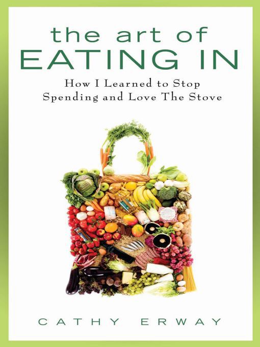 Title details for The Art of Eating In by Cathy Erway - Available